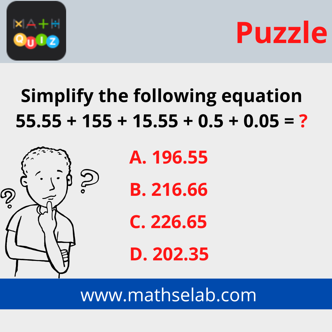 Simplify the following equation 55.55 + 155 + 15.55 + 0.5 + 0.05 = - mathselab.com