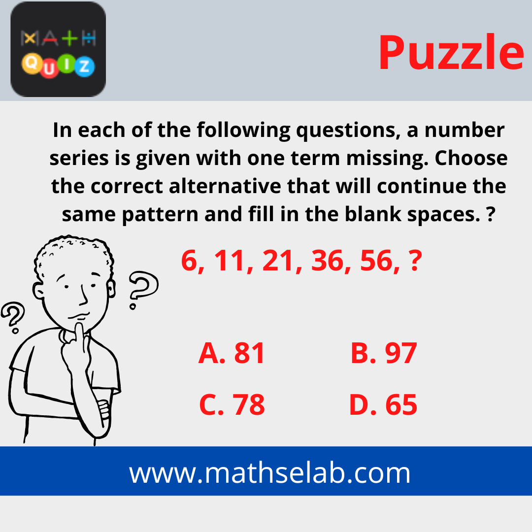 In each of the following questions, a number series is given with one term missing. Choose the correct alternative that will continue the same pattern and fill in the blank spaces. 6, 11, 21, 36, 56, ?