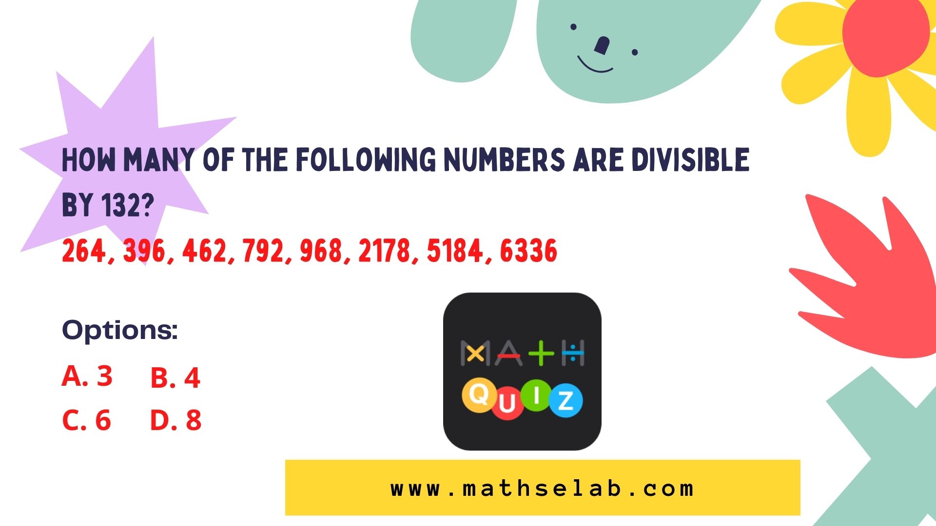 How many of the following numbers are divisible by 132?<br>264, 396, 462, 792, 968, 2178, 5184, 6336