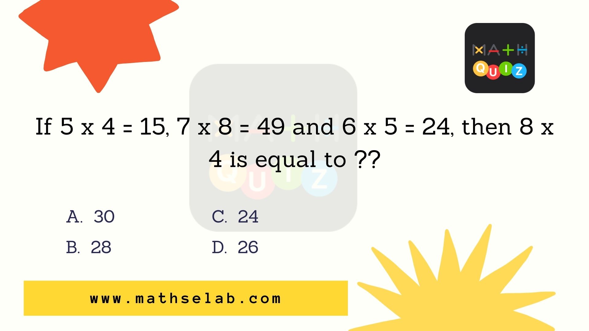 If 5 x 4 = 15, 7 x 8 = 49 and 6 x 5 = 24, then 8 x 4 is equal to - mathselab.com