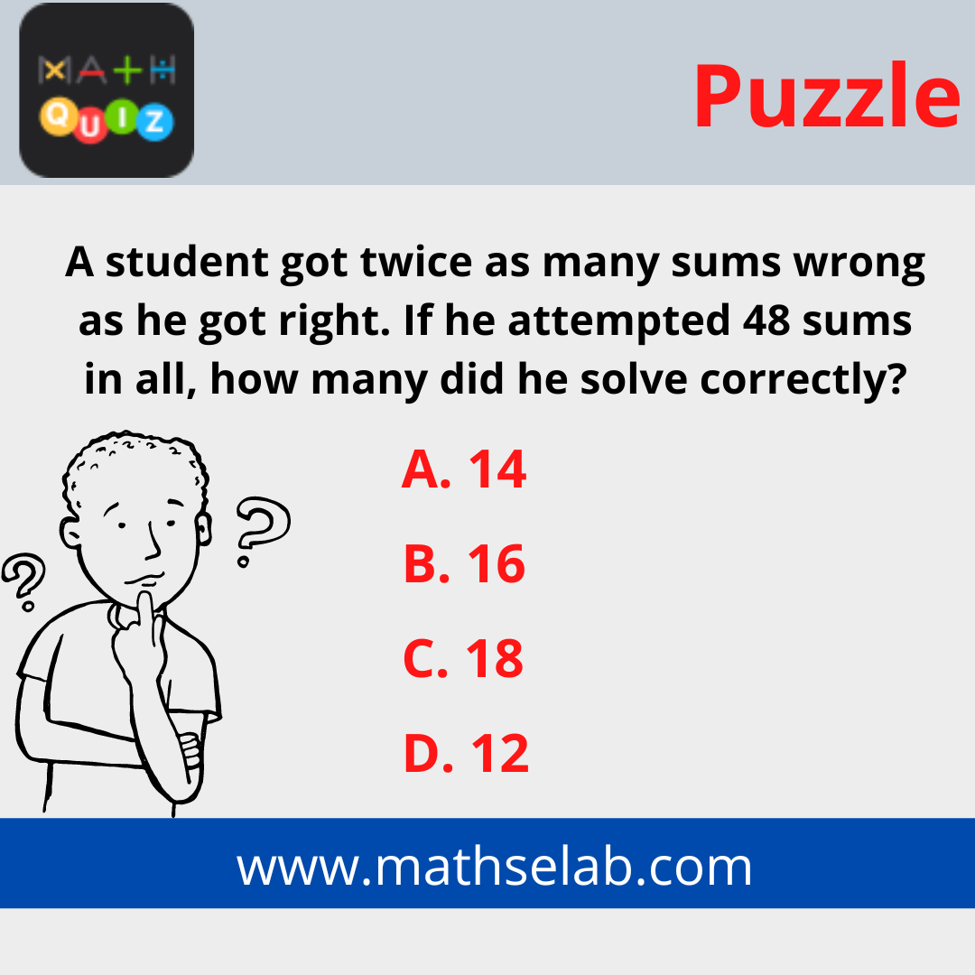 A student got twice as many sums wrong as he got right. If he attempted 48 sums in all, how many did he solve correctly?