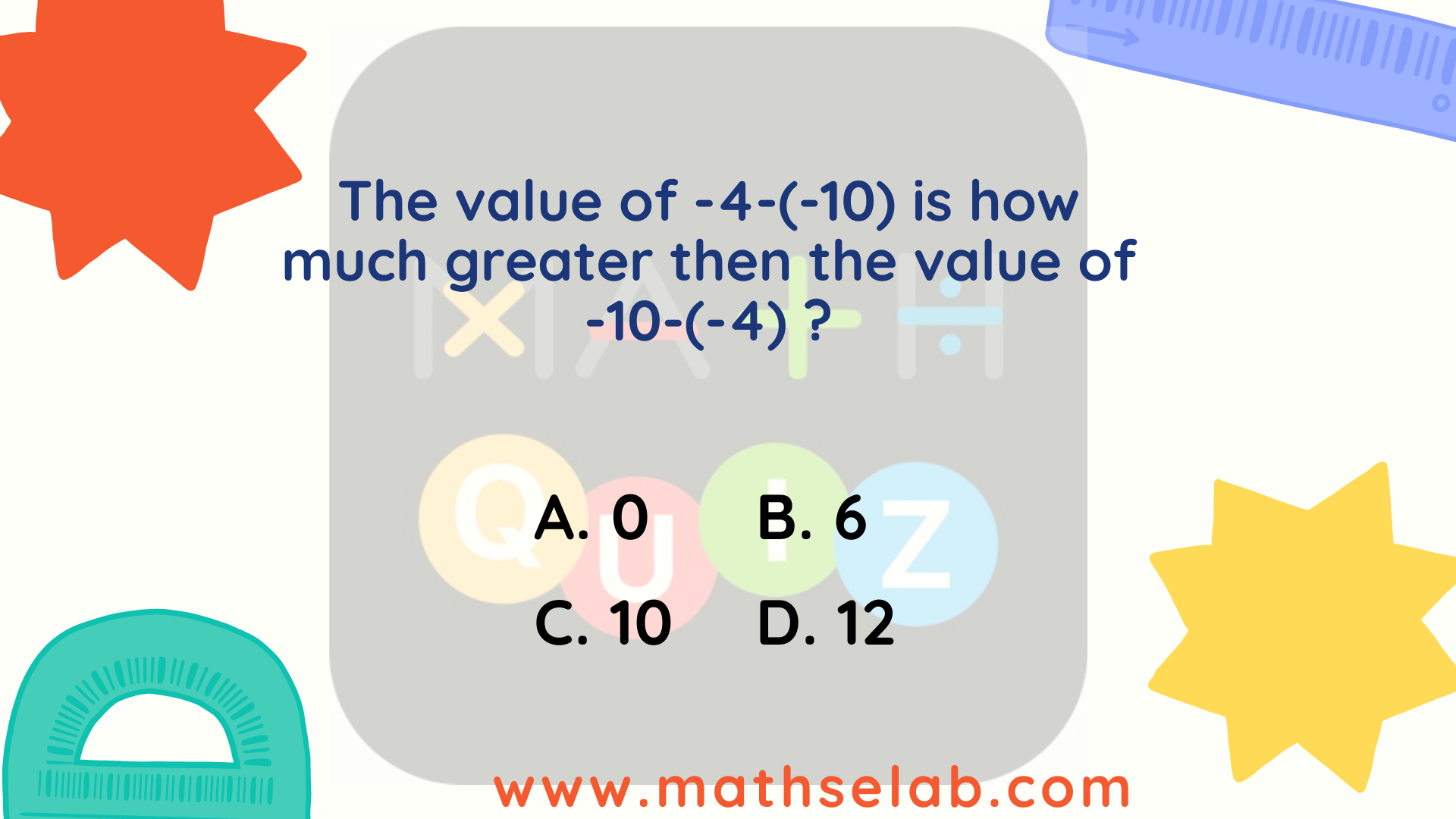 The value of -4-(-10) is how much greater then the value of -10-(-4) www.mathselab.com