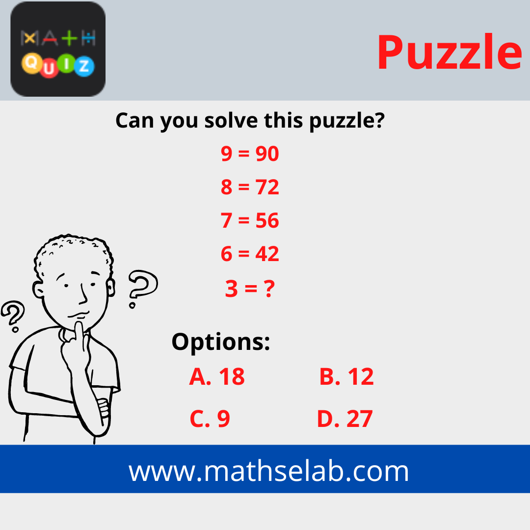 Can you solve this puzzle 9 = 90, 8 = 72, 7 = 56, 6 = 42, 3 = - mathselab.com