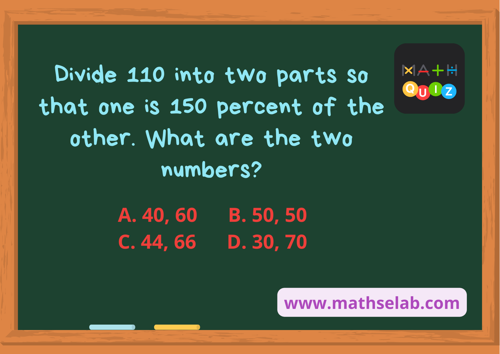 Divide 110 into two parts so that one is 150 percent of the other. What are the two numbers - www.mathselab.com