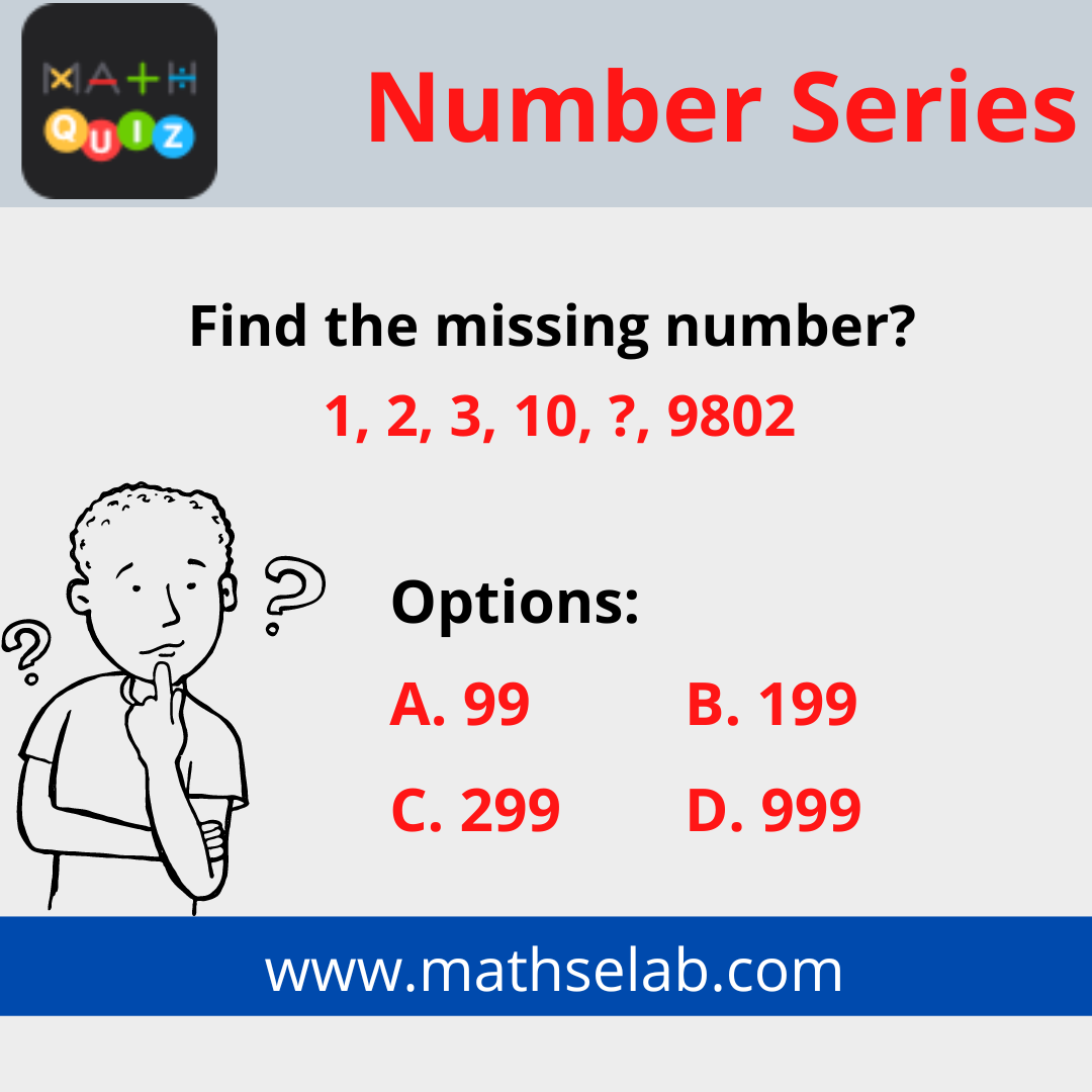 Find the missing number 1, 2, 3, 10, , 9802 - mathselab.com