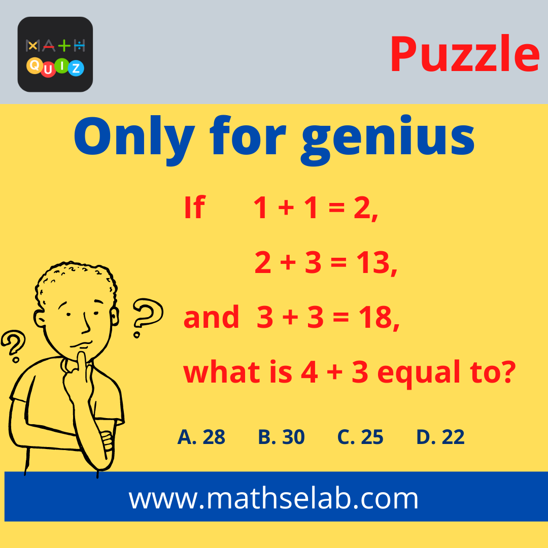 If 1 + 1 = 2, 2 + 3 = 13, and 3 + 3 = 18, what is 4 + 3 equal to - mathselab.com