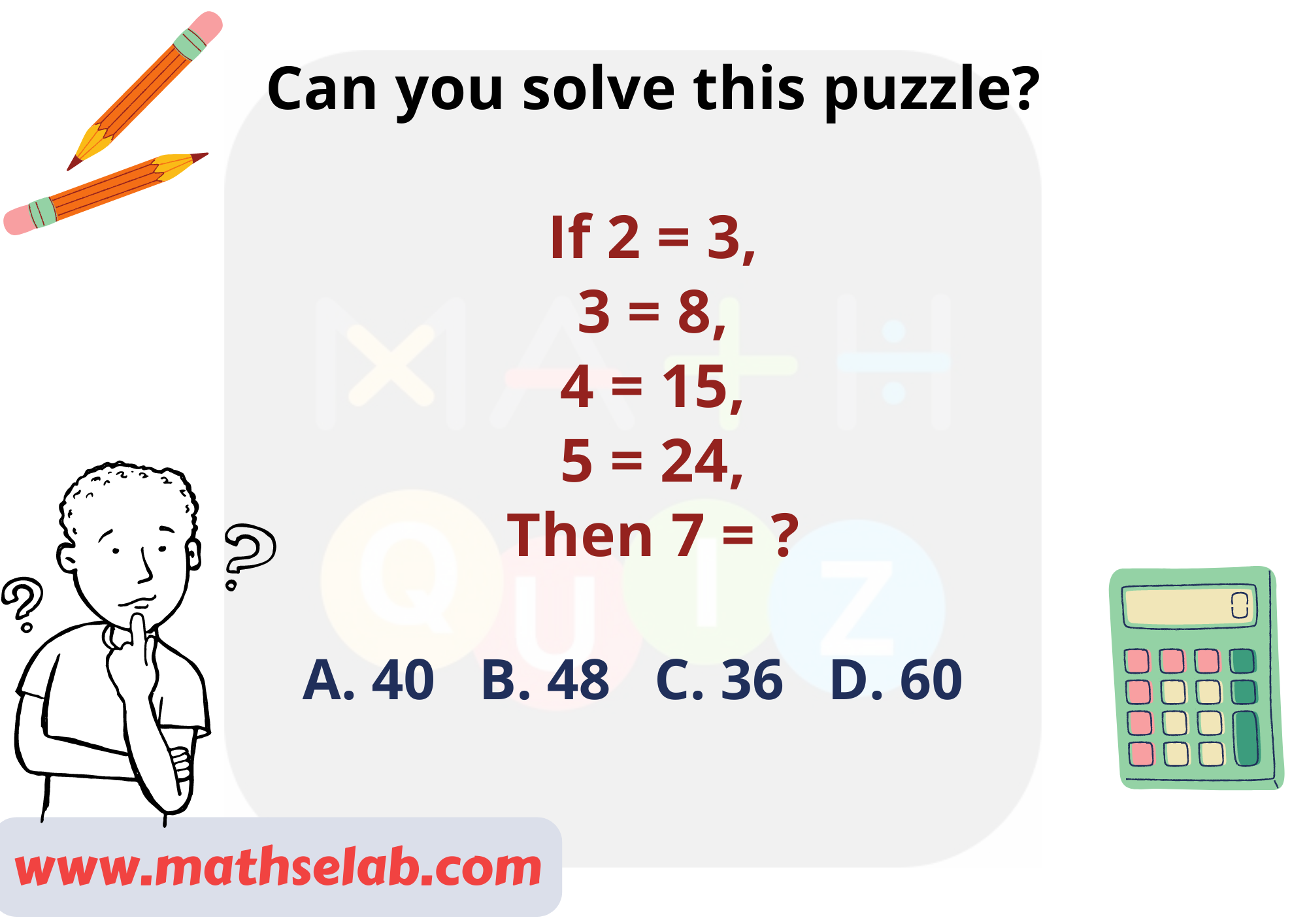Can you solve this puzzle? If 2 = 3, 3 = 8, 4 = 15, 5 = 24, Then 7 = ?