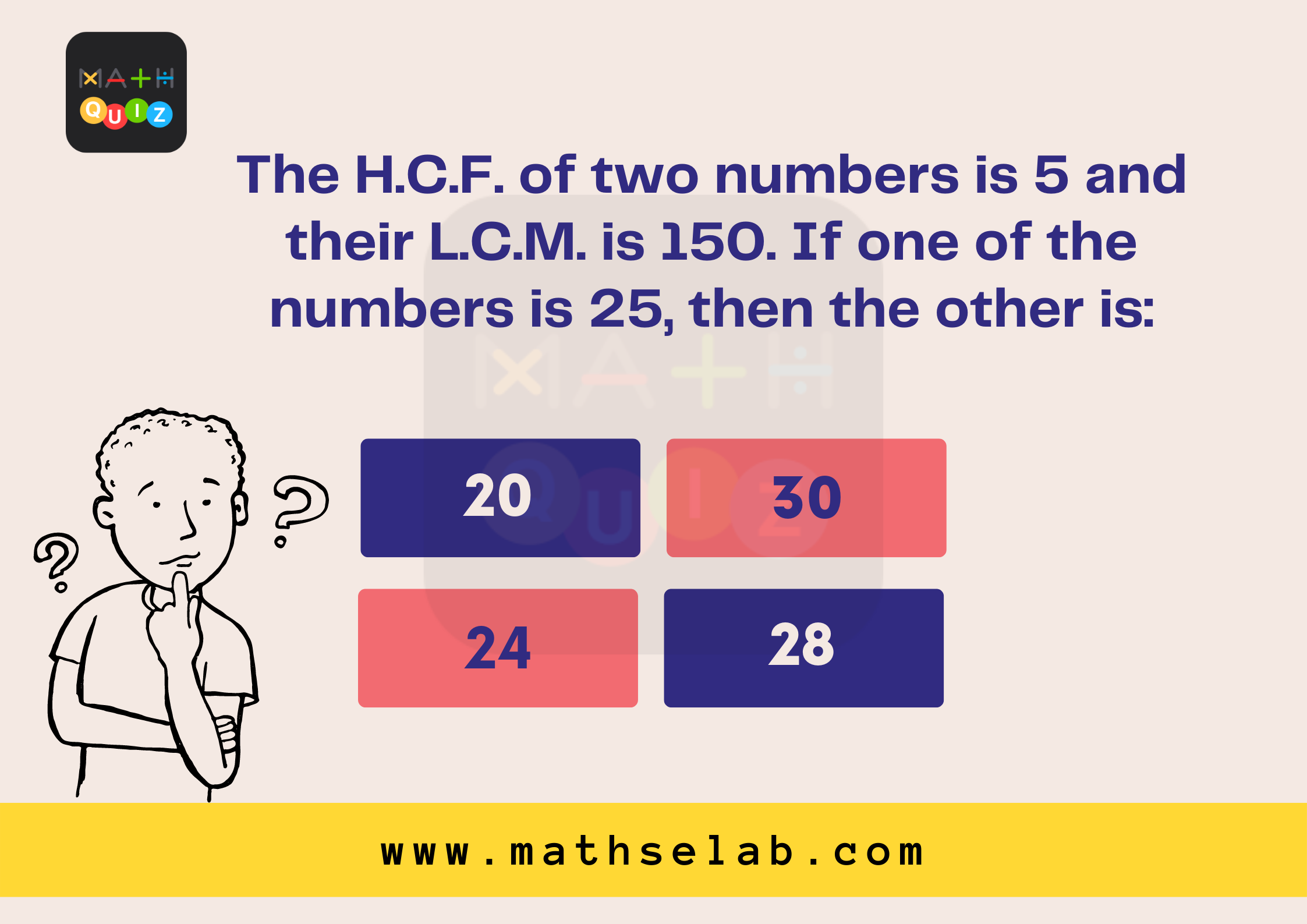 The H.C.F. of two numbers is 5 and their L.C.M. is 150. If one of the numbers is 25, then the other is - mathselab.com