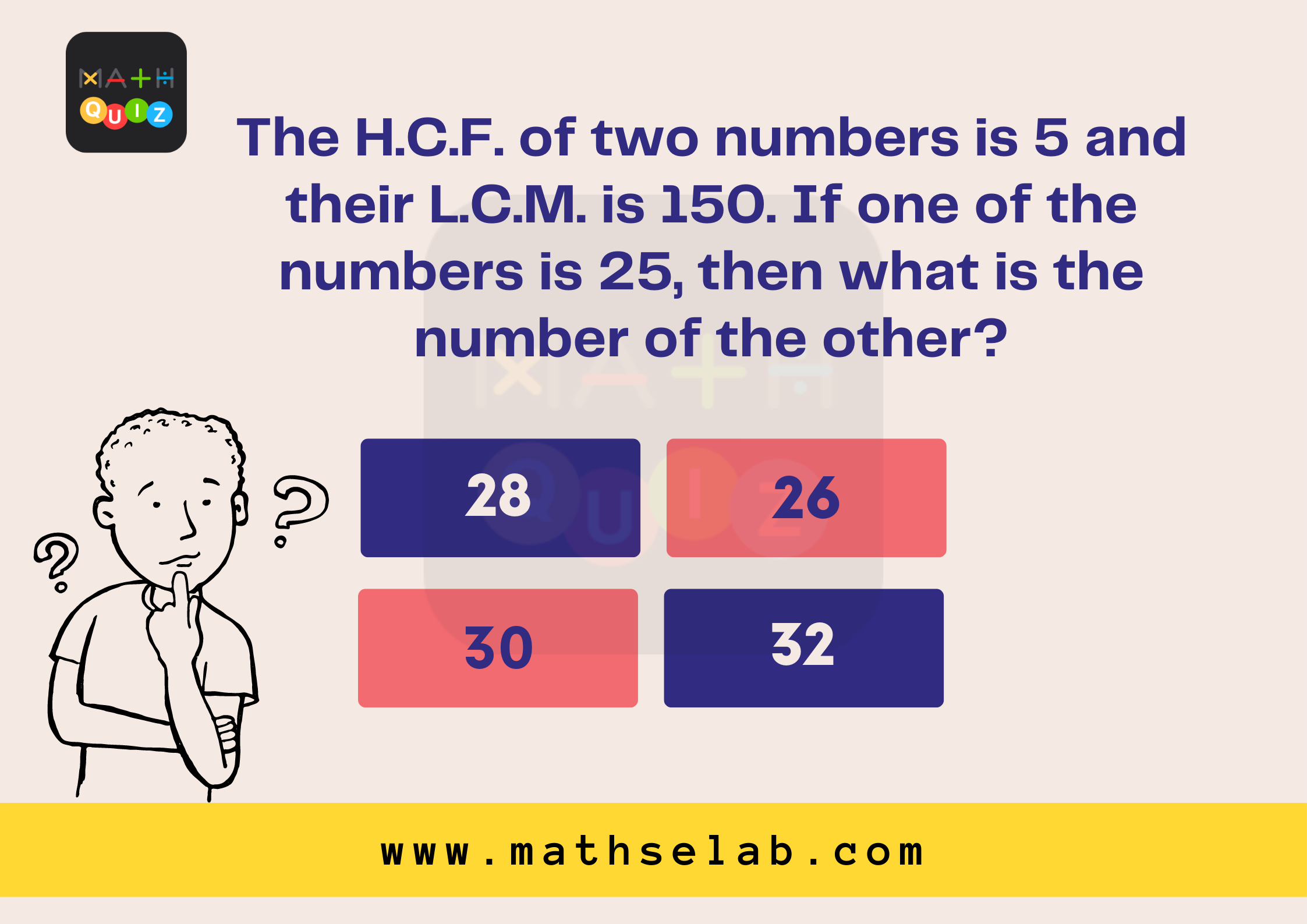 The H.C.F. of two numbers is 5 and their L.C.M. is 150. If one of the numbers is 25, then what is the number of the other - mathselab.com