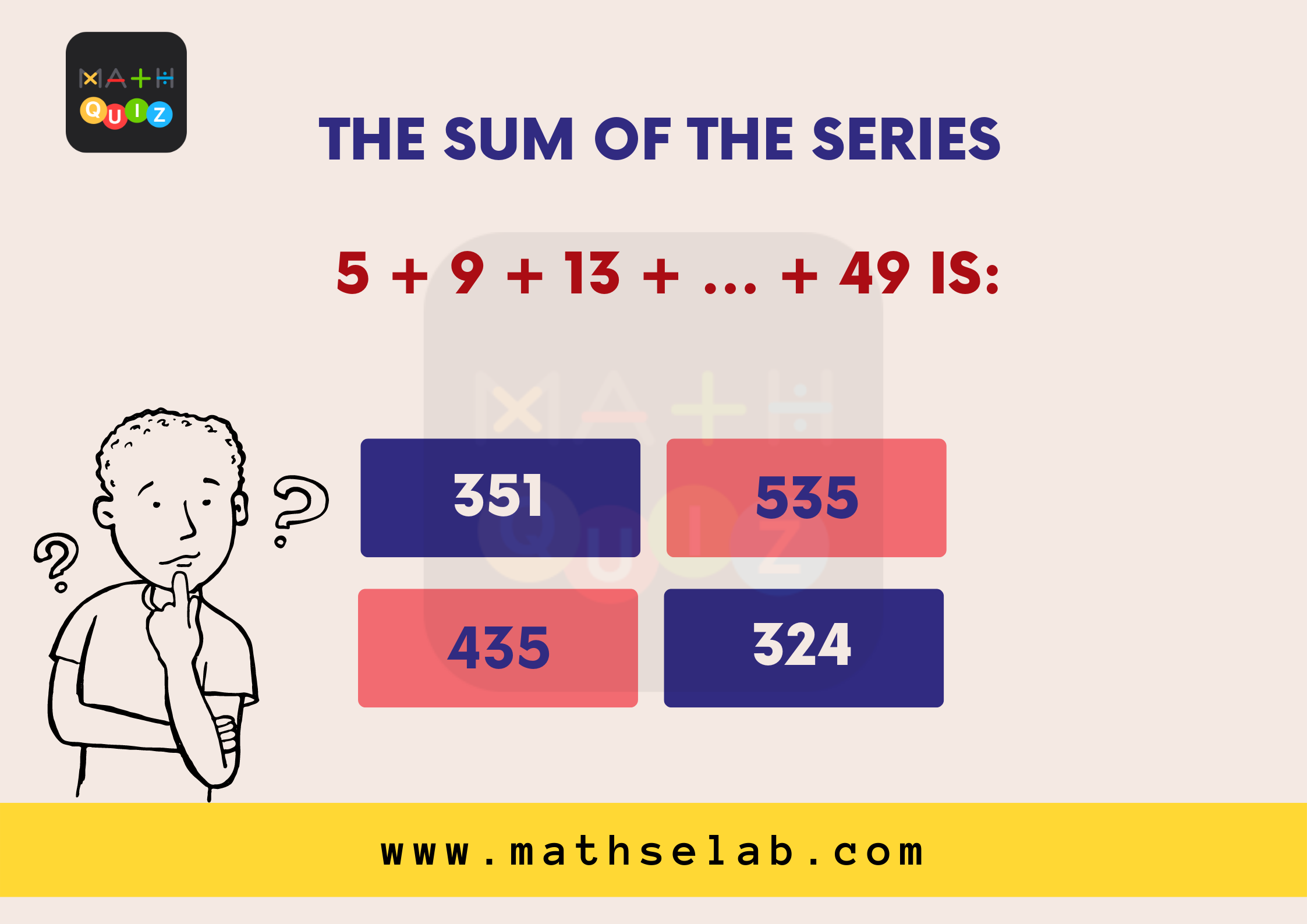 The sum of the series 5 + 9 + 13 + … + 49 is:
