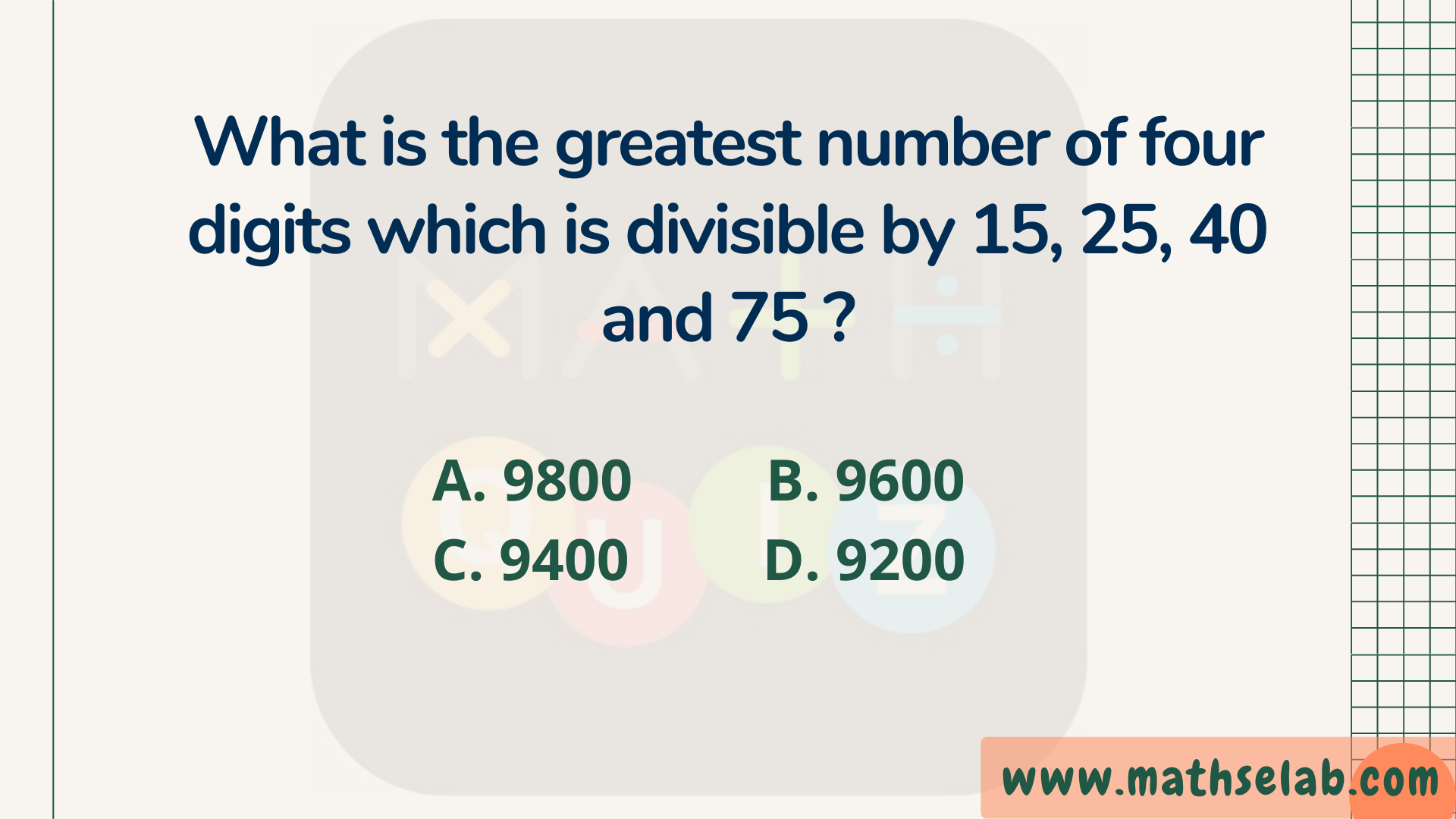 What is the greatest number of four digits which is divisible by 15, 25, 40 and 75 - www.mathselab.com