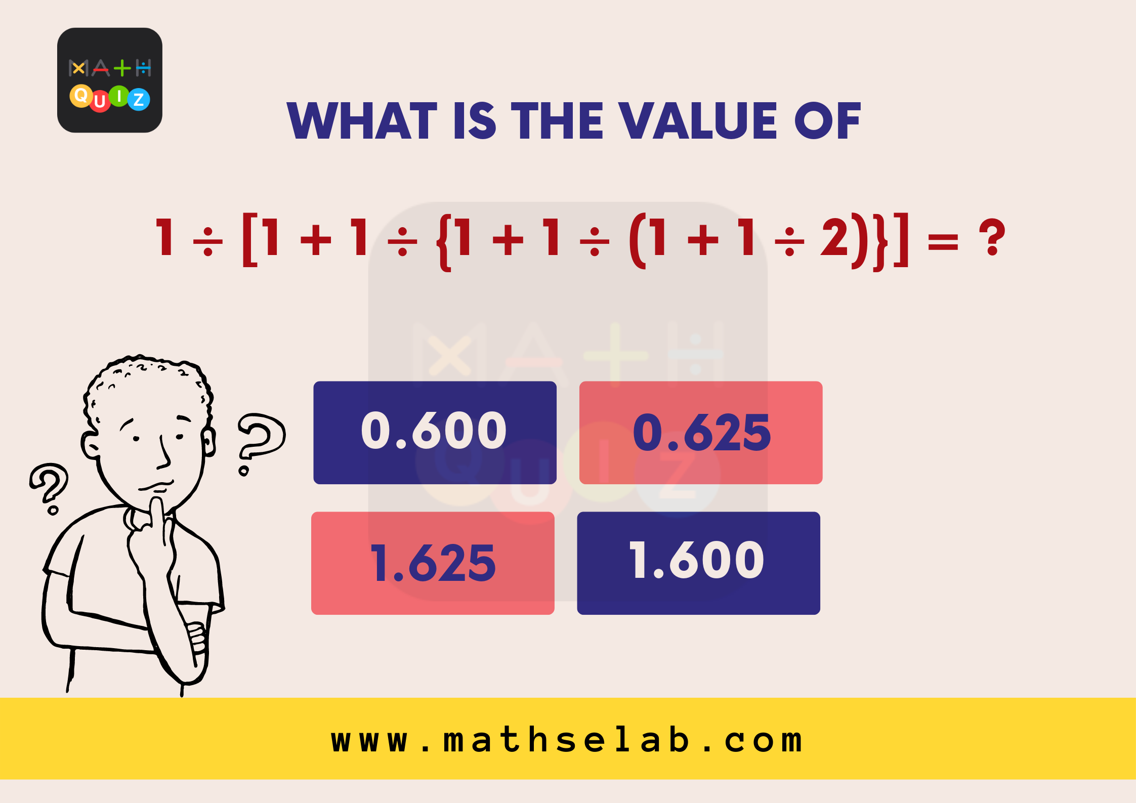 What is the value of 1 ÷ [1 + 1 ÷ {1 + 1 ÷ (1 + 1 ÷ 2)}] = - mathselab.com