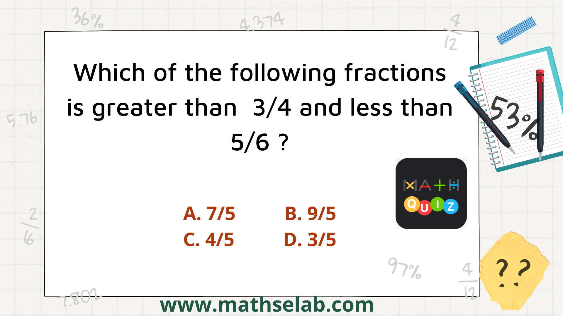 Which of the following fractions is greater than  3/4 and less than 5/6 ?