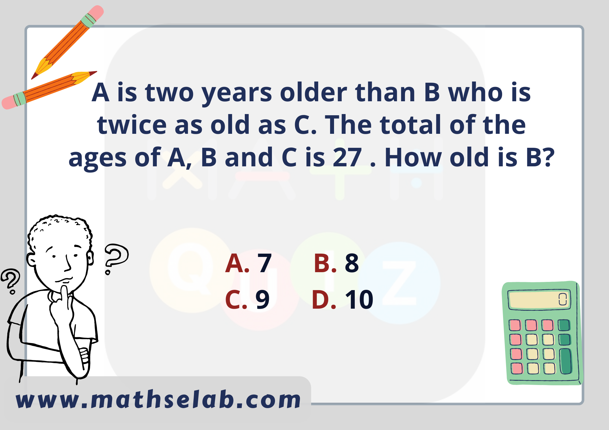 A is two years older than B who is twice as old as C. The total of the ages of A, B and C is 27 . How old is B?