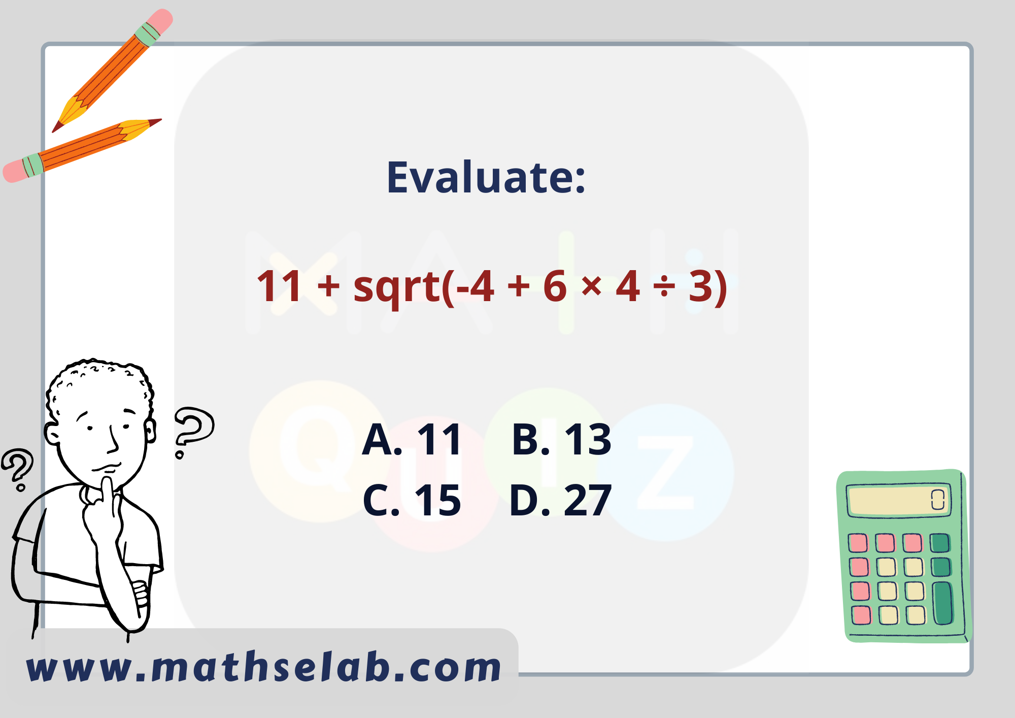 Evaluate 11 + sqrt(-4 + 6 × 4 ÷ 3) - www.mathselab.com