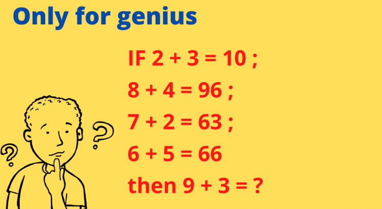 IF 2 + 3 = 10 ; 8 + 4 = 96 ; 7 + 2 = 63 ; 6 + 5 = 66 then 9 + 3 = - mathselab.com