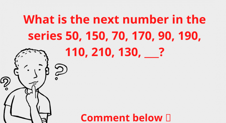 What is the next number in the series 50, 150, 70, 170, 90, 190, 110, 210, 130, ___? - mathselab.com
