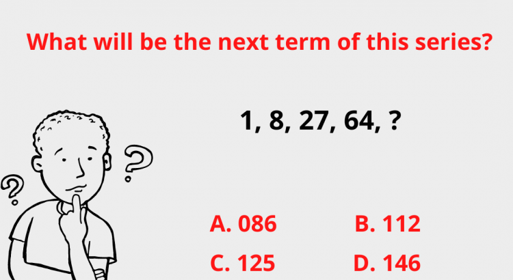 What will be the next term of this series? 1, 8, 27, 64, ? - mathselab.com
