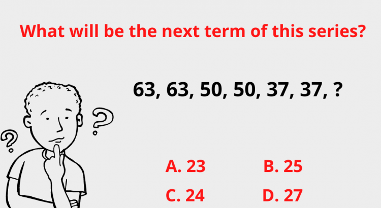 What will be the next term of this series? 63, 63, 50, 50, 37, 37, ? - mathselab.com