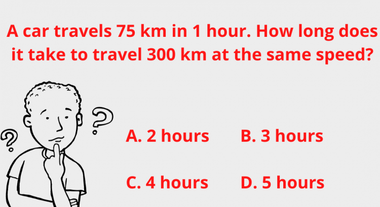 A car travels 75 km in 1 hour. How long does it take to travel 300 km at the same speed - mathselab.com