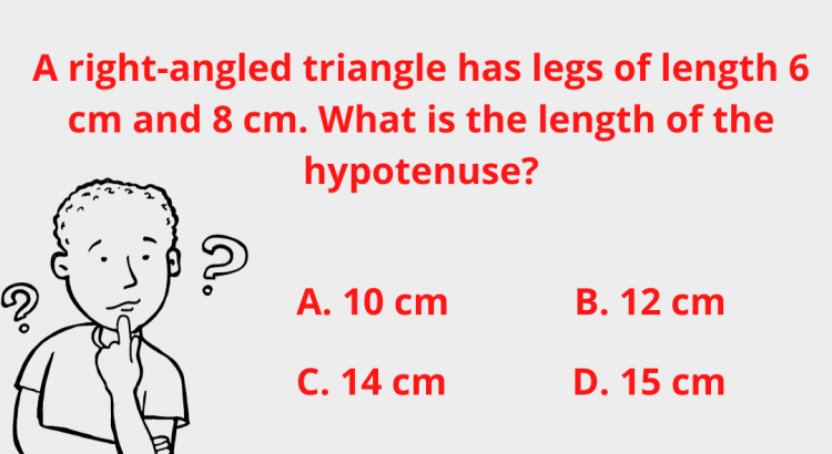 A right-angled triangle has legs of length 6 cm and 8 cm. What is the length of the hypotenuse - mathselab.com