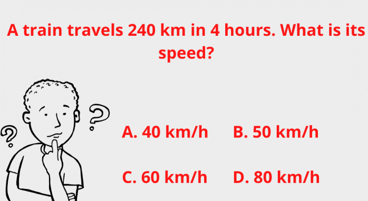 A train travels 240 km in 4 hours. What is its speed - mathselab.com
