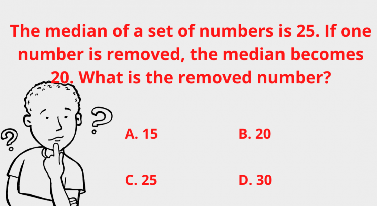 The median of a set of numbers is 25. If one number is removed, the median becomes 20. What is the removed number - mathselab.com