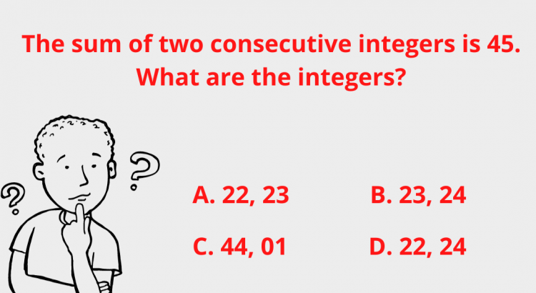 The sum of two consecutive integers is 45. What are the integers - mathselab.com