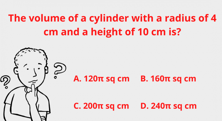 The volume of a cylinder with a radius of 4 cm and a height of 10 cm is - mathselab.com